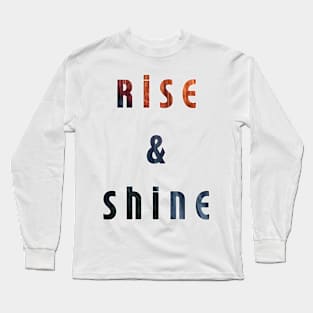 Rise and shine Long Sleeve T-Shirt